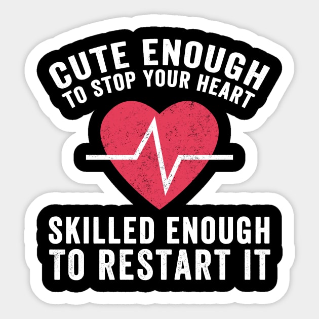 Cute enough to stop your heart skilled enough to restart it Sticker by captainmood